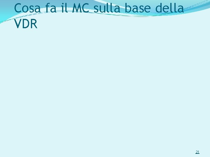 Cosa fa il MC sulla base della VDR 21 