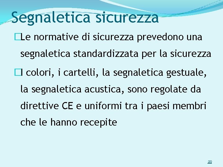 Segnaletica sicurezza �Le normative di sicurezza prevedono una segnaletica standardizzata per la sicurezza �I