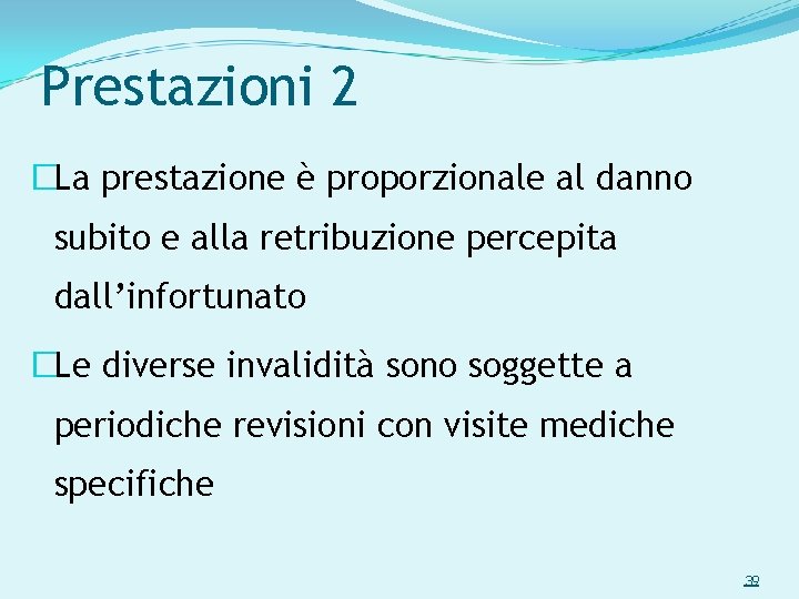 Prestazioni 2 �La prestazione è proporzionale al danno subito e alla retribuzione percepita dall’infortunato