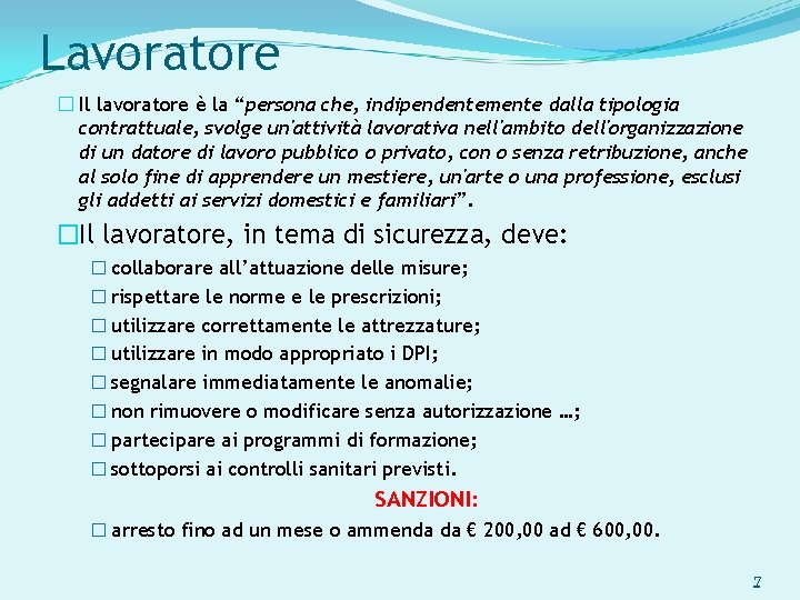 Lavoratore � Il lavoratore è la “persona che, indipendentemente dalla tipologia contrattuale, svolge un'attività