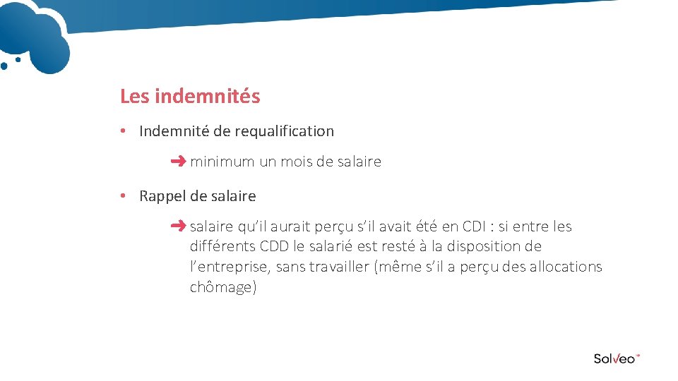 Les indemnités • Indemnité de requalification minimum un mois de salaire • Rappel de