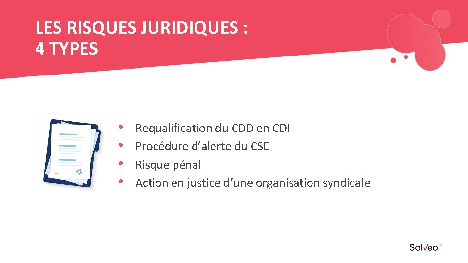 LES RISQUES JURIDIQUES : 4 TYPES • • Requalification du CDD en CDI Procédure