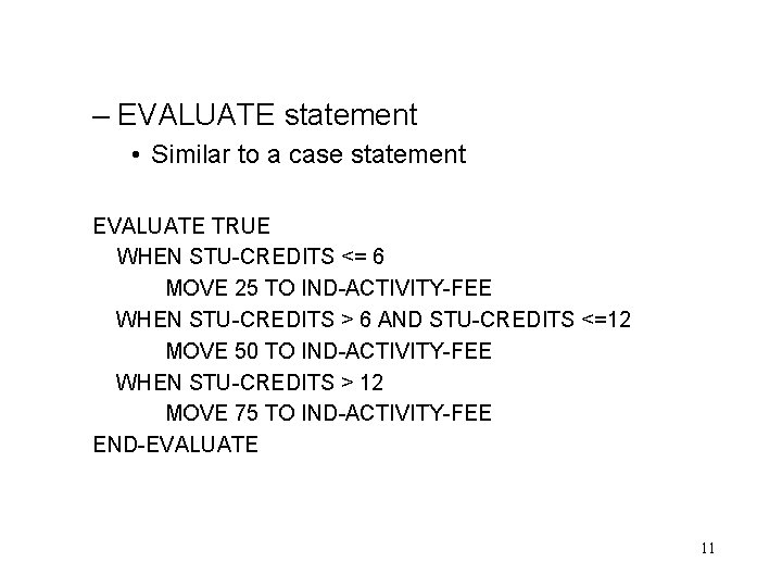 – EVALUATE statement • Similar to a case statement EVALUATE TRUE WHEN STU-CREDITS <=