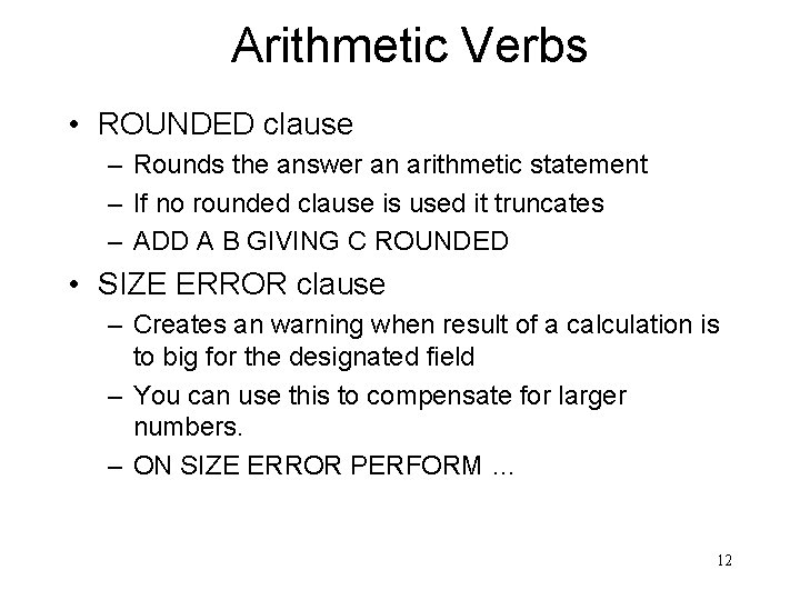 Arithmetic Verbs • ROUNDED clause – Rounds the answer an arithmetic statement – If