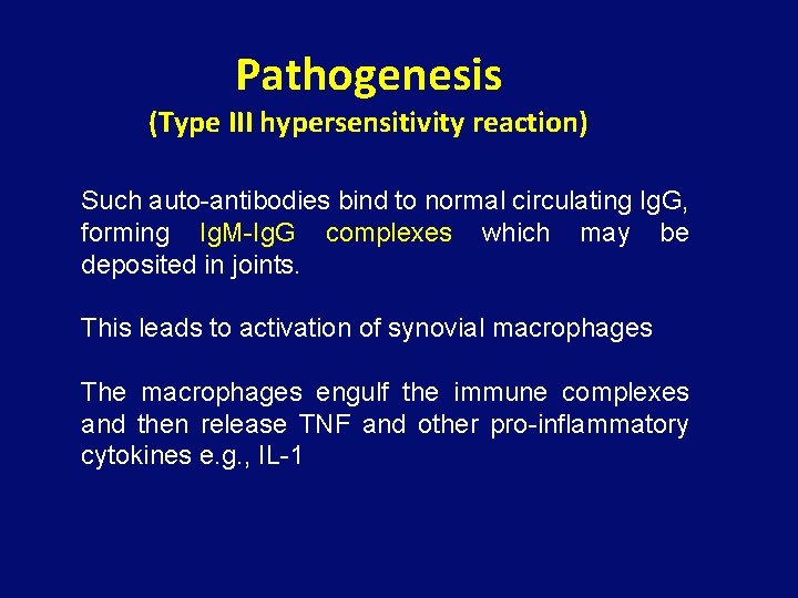 Pathogenesis (Type III hypersensitivity reaction) Such auto-antibodies bind to normal circulating Ig. G, forming