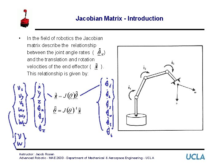 Jacobian Matrix - Introduction • In the field of robotics the Jacobian matrix describe