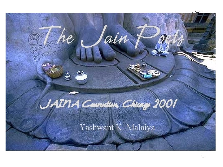 The Jain Poets JAINA Convention, Chicago 2001 Yashwant K. Malaiya 1 