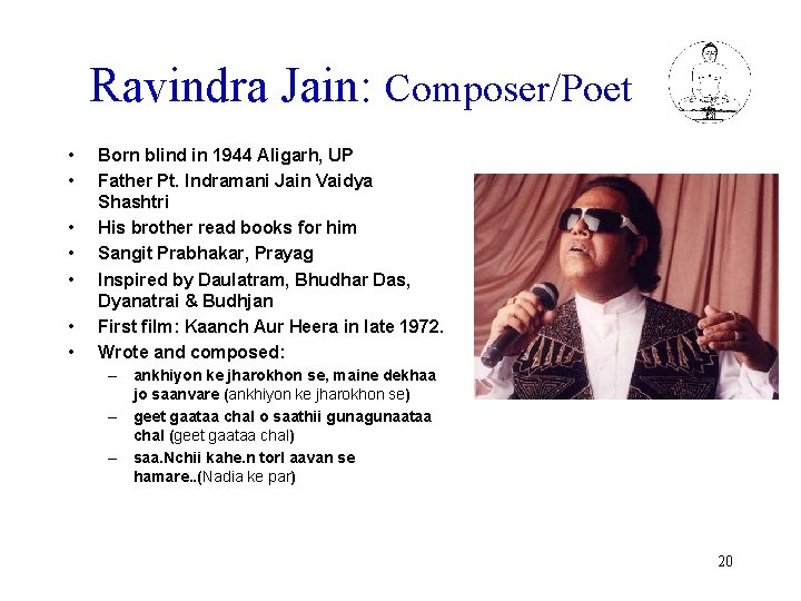 Ravindra Jain: Composer/Poet • • Born blind in 1944 Aligarh, UP Father Pt. Indramani