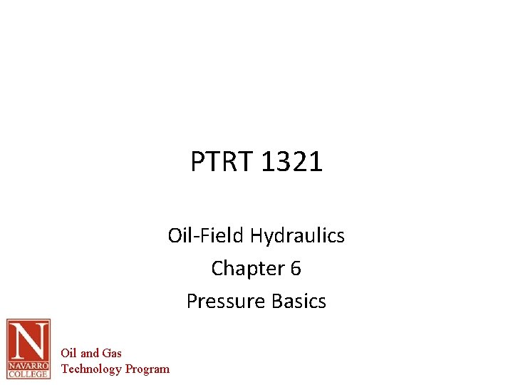 PTRT 1321 Oil-Field Hydraulics Chapter 6 Pressure Basics Oil and Gas Technology Program 