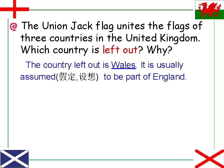 The Union Jack flag unites the flags of three countries in the United Kingdom.