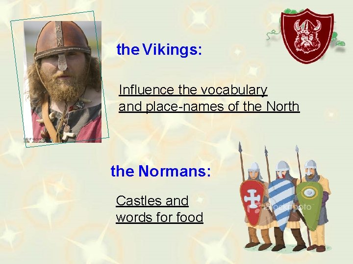 the Vikings: Influence the vocabulary and place-names of the North the Normans: Castles and