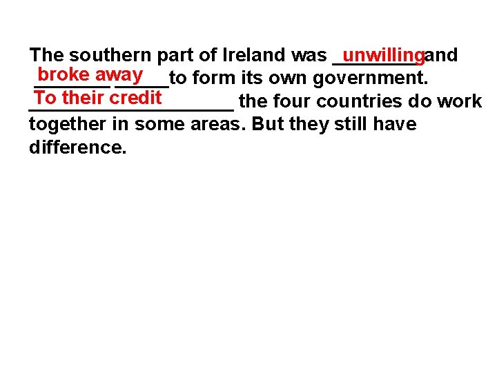 unwillingand The southern part of Ireland was ____ broke away _______to form its own