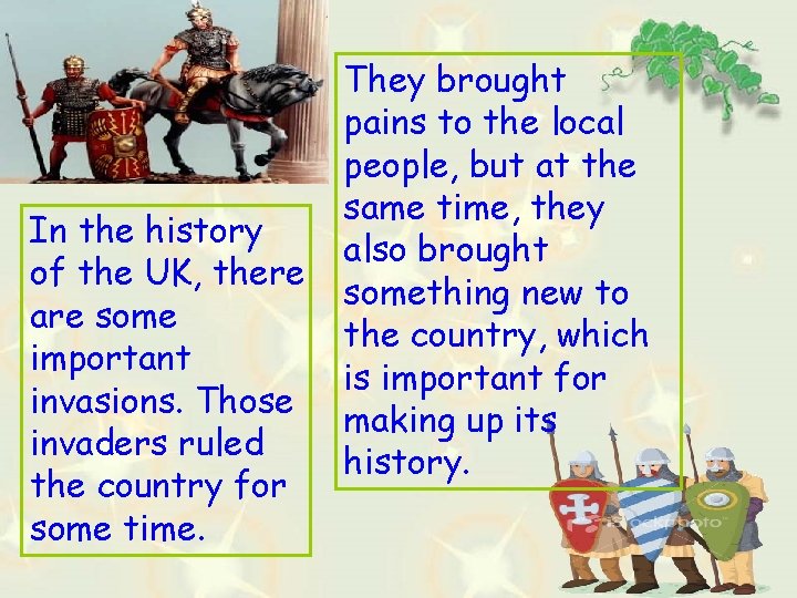 In the history of the UK, there are some important invasions. Those invaders ruled