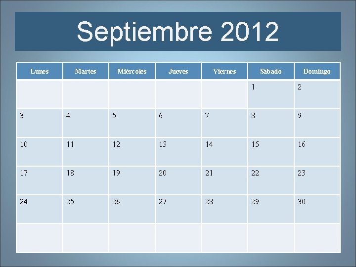 Septiembre 2012 Lunes Martes Miércoles Jueves Viernes Sábado Domingo 1 2 3 4 5