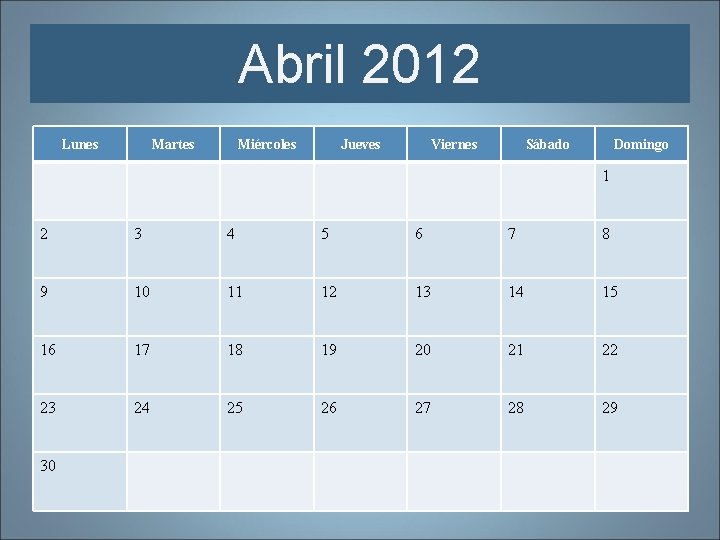 Abril 2012 Lunes Martes Miércoles Jueves Viernes Sábado Domingo 1 2 3 4 5