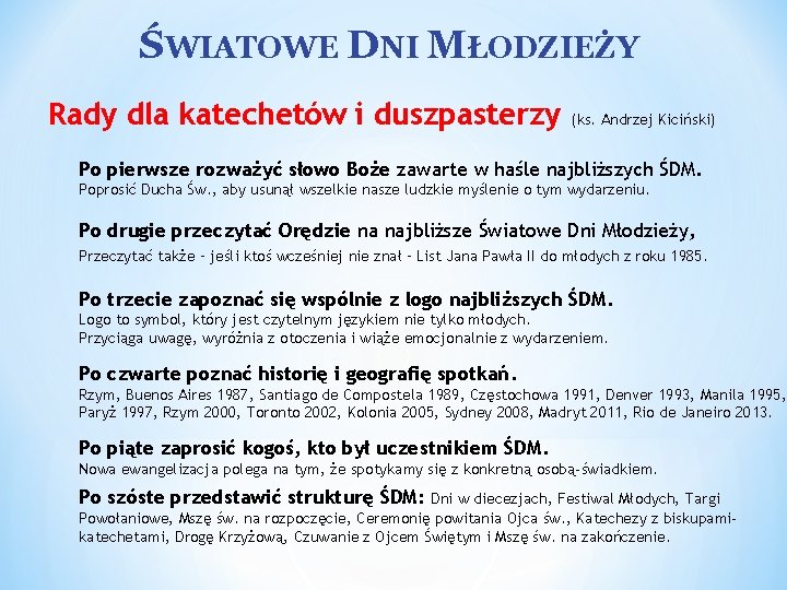 ŚWIATOWE DNI MŁODZIEŻY Rady dla katechetów i duszpasterzy (ks. Andrzej Kiciński) Po pierwsze rozważyć