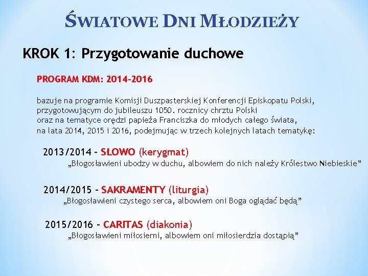 ŚWIATOWE DNI MŁODZIEŻY KROK 1: Przygotowanie duchowe PROGRAM KDM: 2014 -2016 bazuje na programie