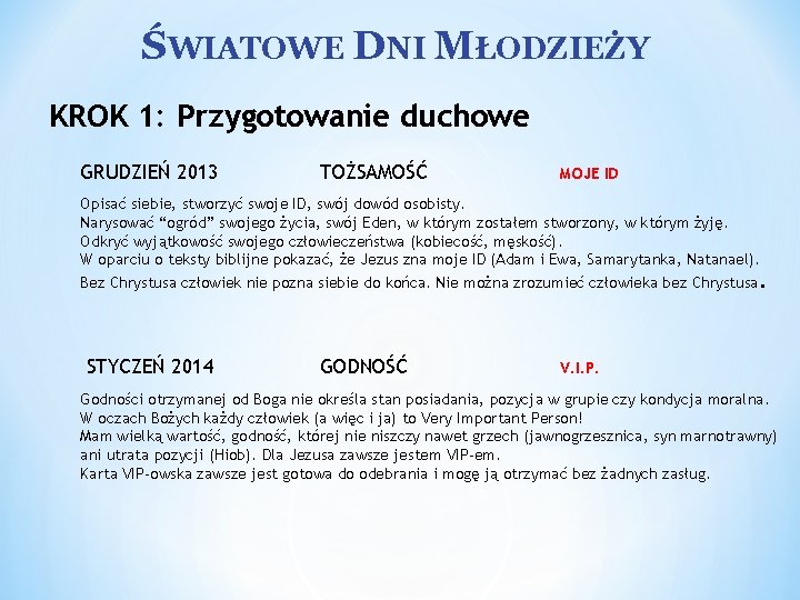 ŚWIATOWE DNI MŁODZIEŻY KROK 1: Przygotowanie duchowe GRUDZIEŃ 2013 TOŻSAMOŚĆ MOJE ID Opisać siebie,