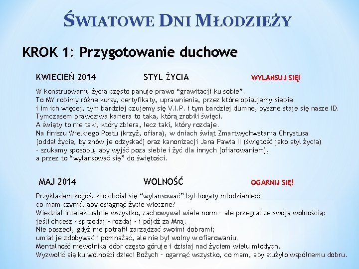 ŚWIATOWE DNI MŁODZIEŻY KROK 1: Przygotowanie duchowe KWIECIEŃ 2014 STYL ŻYCIA WYLANSUJ SIĘ! W