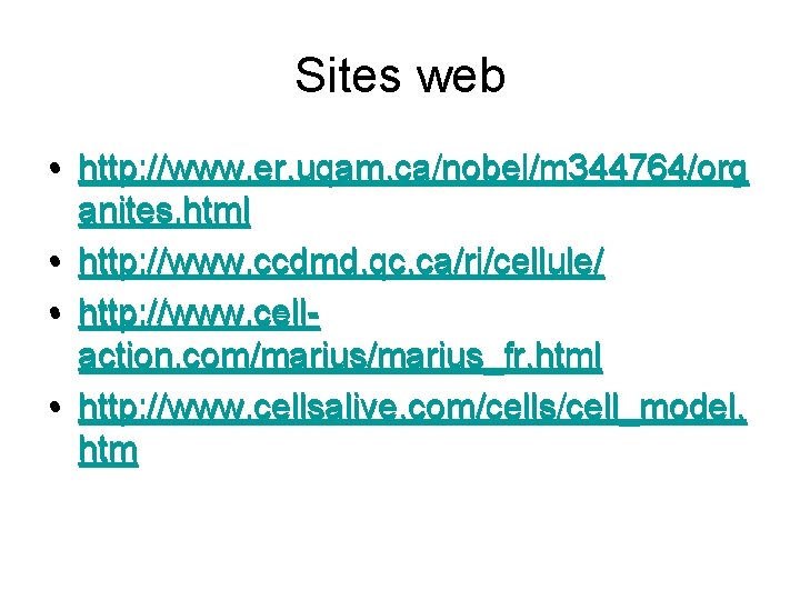 Sites web • http: //www. er. uqam. ca/nobel/m 344764/org anites. html • http: //www.