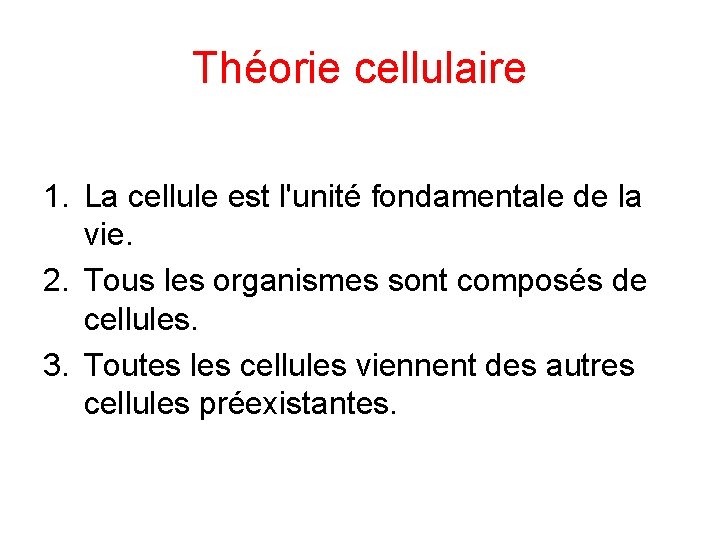 Théorie cellulaire 1. La cellule est l'unité fondamentale de la vie. 2. Tous les