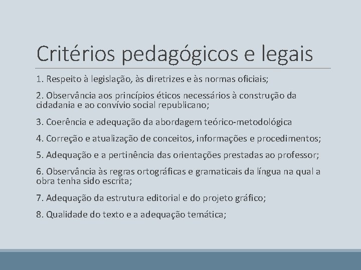 Critérios pedagógicos e legais 1. Respeito à legislação, às diretrizes e às normas oficiais;