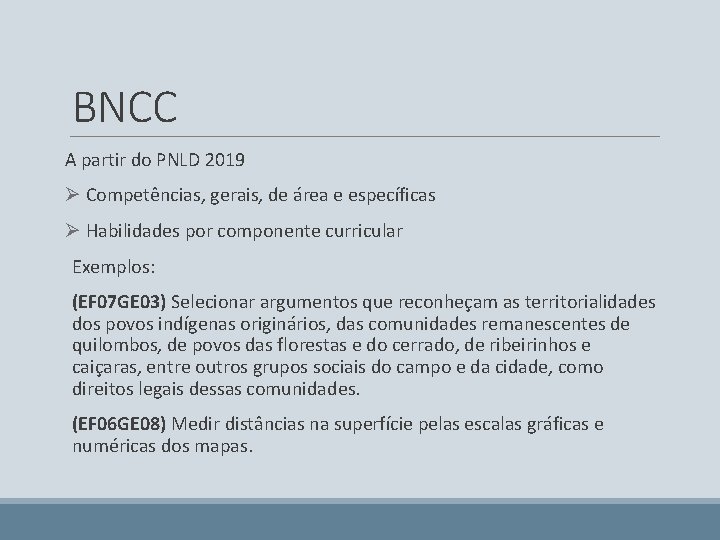 BNCC A partir do PNLD 2019 Ø Competências, gerais, de área e específicas Ø