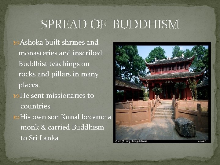 SPREAD OF BUDDHISM Ashoka built shrines and monasteries and inscribed Buddhist teachings on rocks