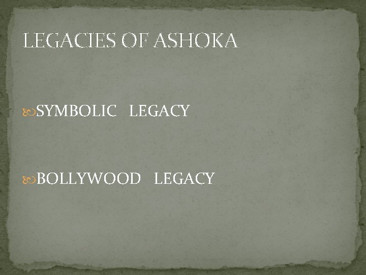 LEGACIES OF ASHOKA SYMBOLIC LEGACY BOLLYWOOD LEGACY 
