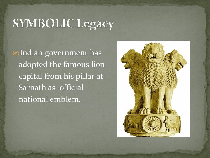SYMBOLIC Legacy Indian government has adopted the famous lion capital from his pillar at