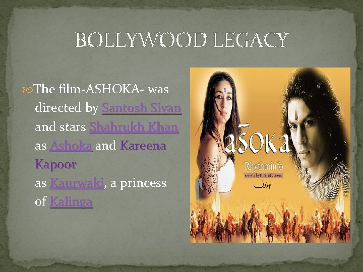 BOLLYWOOD LEGACY The film-ASHOKA- was directed by Santosh Sivan and stars Shahrukh Khan as