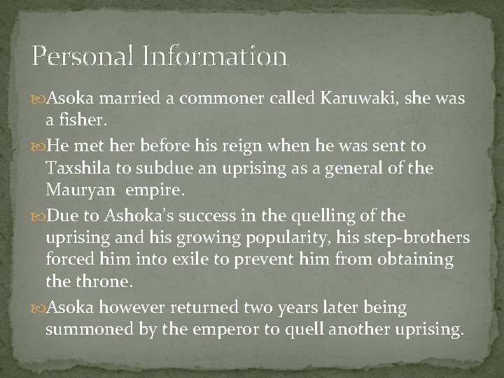 Personal Information Asoka married a commoner called Karuwaki, she was a fisher. He met