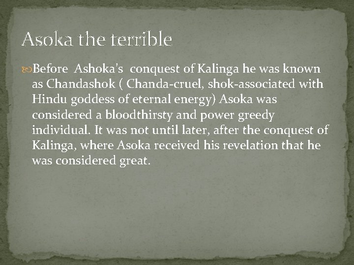 Asoka the terrible Before Ashoka’s conquest of Kalinga he was known as Chandashok (