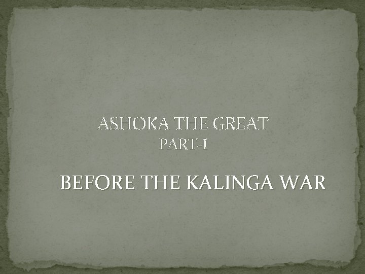 ASHOKA THE GREAT PART-I BEFORE THE KALINGA WAR 