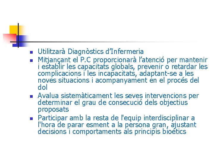 n n Utilitzarà Diagnòstics d’Infermeria Mitjançant el P. C proporcionarà l’atenció per mantenir i