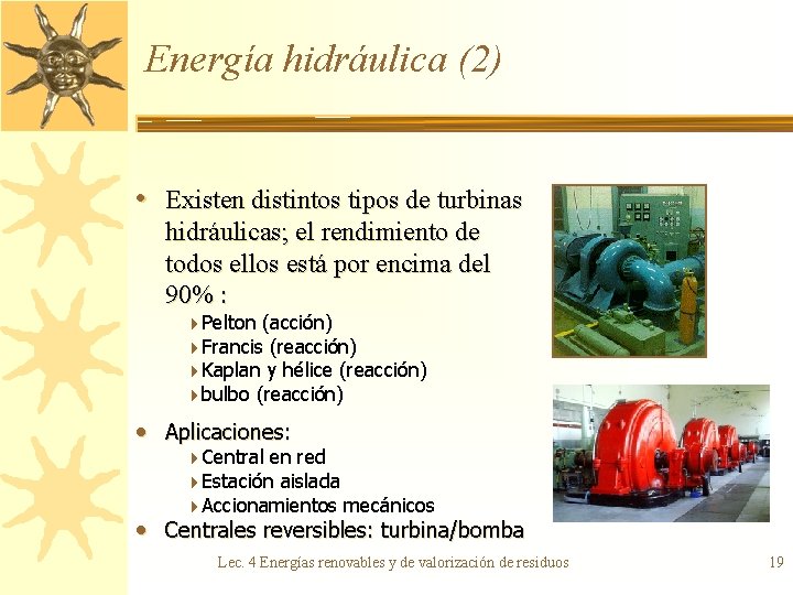 Energía hidráulica (2) • Existen distintos tipos de turbinas hidráulicas; el rendimiento de todos