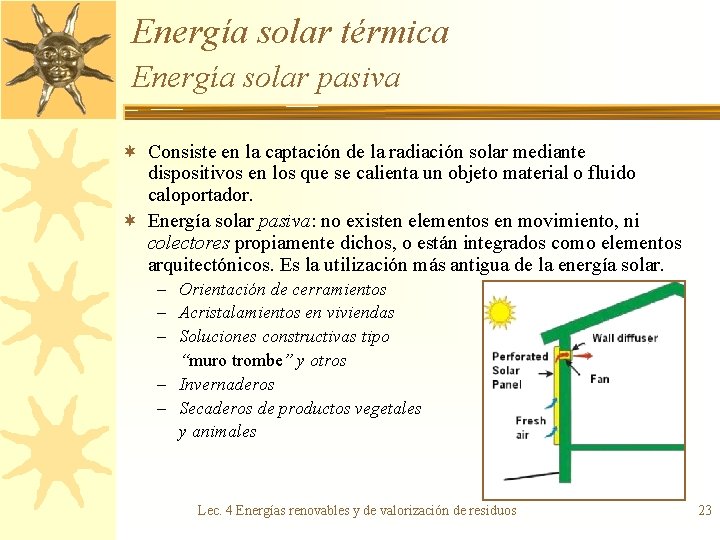 Energía solar térmica Energía solar pasiva ¬ Consiste en la captación de la radiación