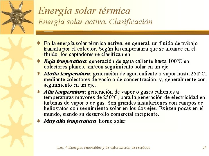 Energía solar térmica Energía solar activa. Clasificación ¬ En la energía solar térmica activa,