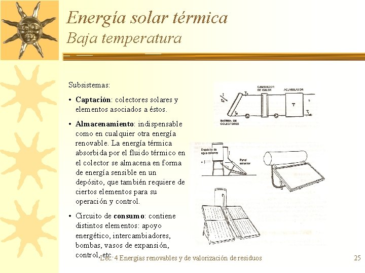 Energía solar térmica Baja temperatura Subsistemas: • Captación: colectores solares y elementos asociados a