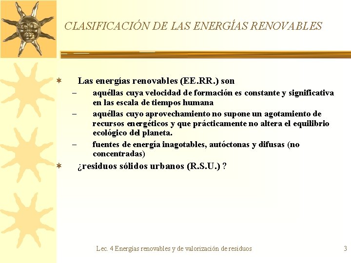 CLASIFICACIÓN DE LAS ENERGÍAS RENOVABLES Las energías renovables (EE. RR. ) son ¬ –