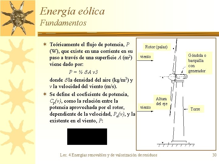 Energía eólica Fundamentos ¬ Teóricamente el flujo de potencia, P (W), que existe en