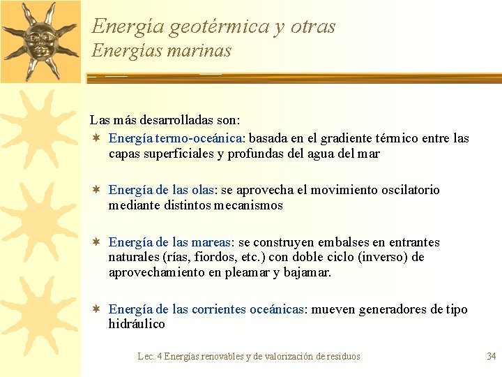 Energía geotérmica y otras Energías marinas Las más desarrolladas son: ¬ Energía termo-oceánica: basada