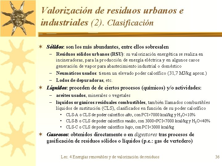 Valorización de residuos urbanos e industriales (2). Clasificación ¬ Sólidos: son los más abundantes,