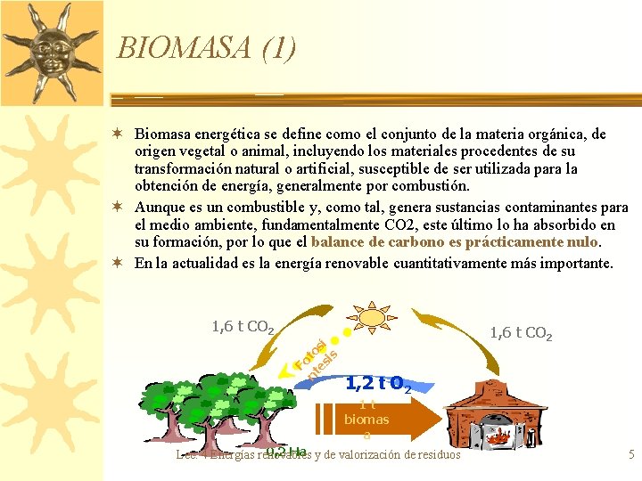 BIOMASA (1) ¬ Biomasa energética se define como el conjunto de la materia orgánica,