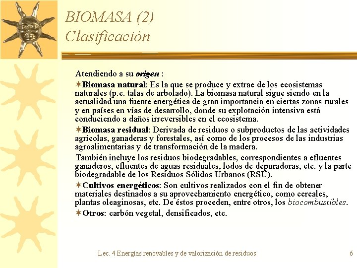 BIOMASA (2) Clasificación Atendiendo a su origen : ¬Biomasa natural: Es la que se