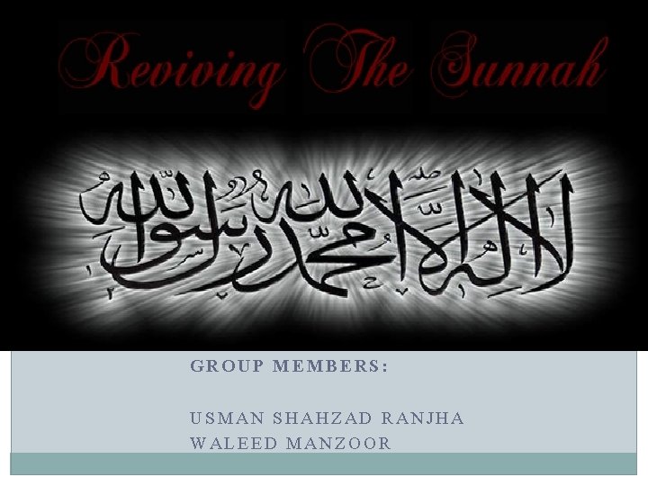 GROUP MEMBERS: USMAN SHAHZAD RANJHA WALEED MANZOOR 