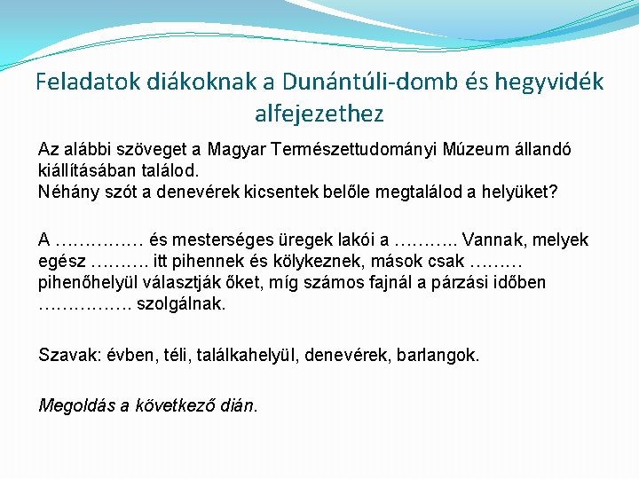 Feladatok diákoknak a Dunántúli-domb és hegyvidék alfejezethez Az alábbi szöveget a Magyar Természettudományi Múzeum