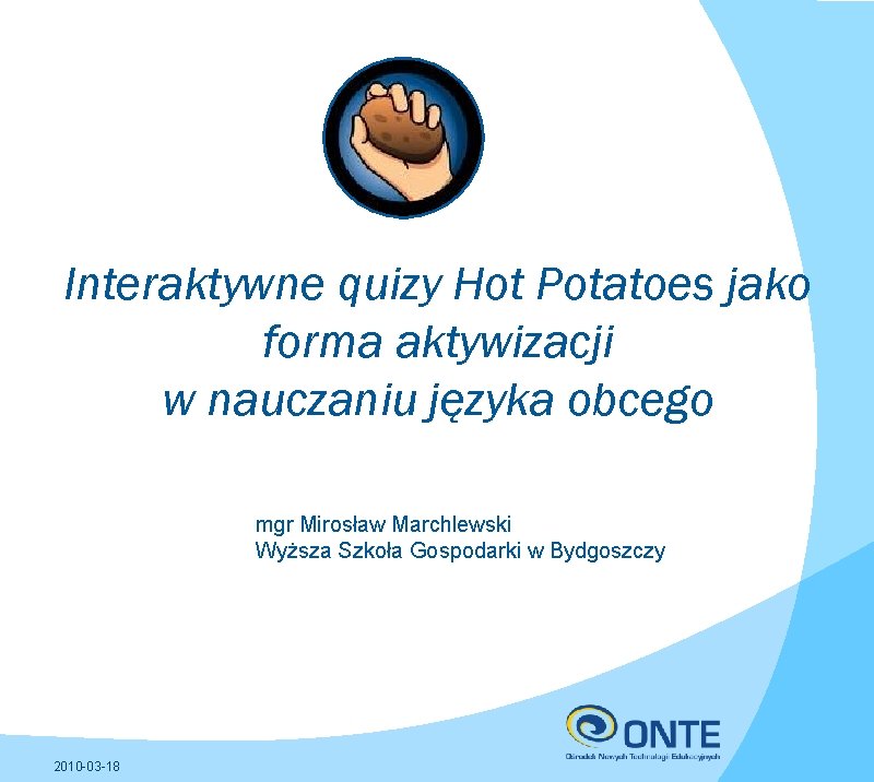 Interaktywne quizy Hot Potatoes jako forma aktywizacji w nauczaniu języka obcego mgr Mirosław Marchlewski