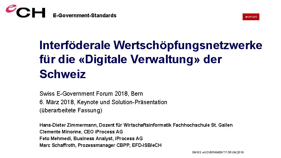 E-Government-Standards animiert Interföderale Wertschöpfungsnetzwerke für die «Digitale Verwaltung» der Schweiz Swiss E-Government Forum 2018,