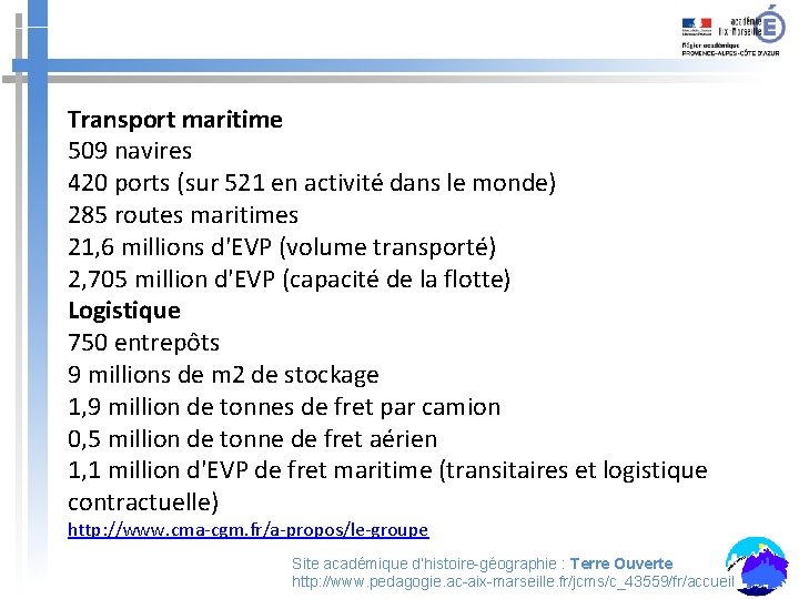 Transport maritime 509 navires 420 ports (sur 521 en activité dans le monde) 285